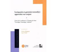 Lexique(S) Et Genre(S) Textuel(S) : Approches Sur Corpus - Actes De La Conférence 11e Journées Du Réseau "Lexicologie, Terminologie, Traduction