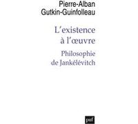 L'existence à l'oeuvre: Philosophie de Jankélévitch