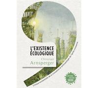 L'Existence écologique Critique existentielle de la croissance et anthropologie de l'après-croissance - Christian Arnsperger - Seuil - broché - Essai