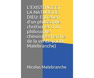L'EXISTENCE ET LA NATURE DE DIEU: Entretien d’un philosophe chrétien et d’un philosophe chinois(Recherche de la vérité par N. Malebranche)