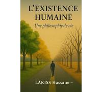 L'EXISTENCE HUMAINE: Une philosophie de vie