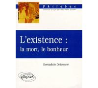 L'existence : la mort, le bonheur - la mort le bonheur - Bernadette Delamarre - Ellipses - Livre