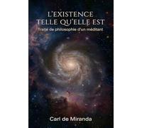 L'Existence telle qu'elle est: Traité de philosophie d'un méditant