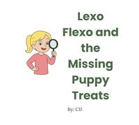 Lexo Flexo and the Missing Puppy Treats: A Cozy Mystery About Bravery, Kindness, and Puppy Snacks