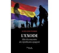 L'Exode - Ella à la rencontre des républicains espagnols - Katia Seus-Walker - Baudelaire - broché - Roman