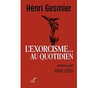 L'exorcisme au quotidien - entretiens avec anne lecu Henri Gesmier (Auteur), Anne Guegan-Lecuyer (Auteur)