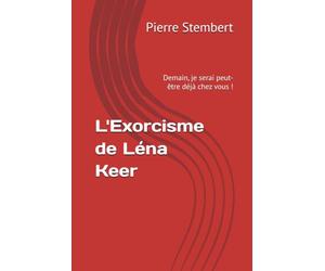 L'Exorcisme de Léna Keer: Demain, je serai peut-être déjà chez vous !