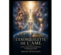 L'EXOSQUELETTE DE L'ÂME: La Terre comme matrice d'expérience et chemin vers le Divin