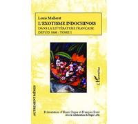 L'exotisme Indochinois Dans La Littérature Française Depuis 1860 - Tome 1