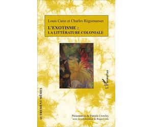 L'exotisme : la littérature coloniale La littérature coloniale - Louis Cario - L'harmattan - broché - Essai