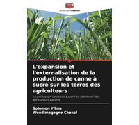 L'expansion et l'externalisation de la production de canne à sucre sur les terres des agriculteurs: La production de canne à sucre au détriment des agriculteurs pauvres