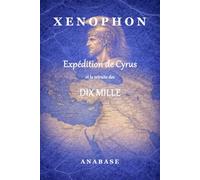 L'expédition de Cyrus et la retraite des dix mille: ANABASE
