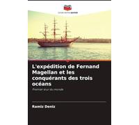 L'expédition de Fernand Magellan et les conquérants des trois océans: Premier tour du monde