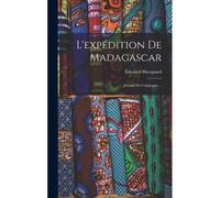 L'expédition De Madagascar: Journal De Campagne ...