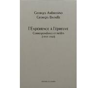 L'expérience À L'épreuve - Correspondance Et Inédits (1943-1960)
