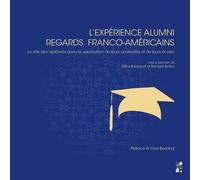 L'expérience Alumni : Regards Franco-Américains - Le Rôle Des Diplômés Dans La Valorisation De Leurs Universités Et De Leurs Écoles