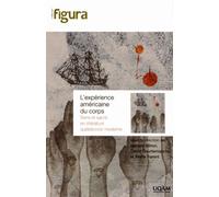 L'expérience Américaine Du Corps - Sens Et Sacré En Littérature Québécoise Moderne