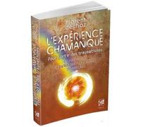 L'expérience chamanique - Pour sortir des traumatismes et retrouver la puissance créatrice Pour sortir des traumatismes et retrouver la puissance créatrice de son âme - Florent Dechoz - Vega Eds - bro