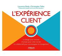 L'expérience client Le design pour innover - L'humain pour créer du lien - Le collaboratif pour accompagner le changement. - Laurence Body - Eyrolles - broché - Etude