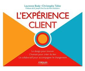 L'expérience client Le design pour innover - L'humain pour créer du lien - Le collaboratif pour accompagner le changement. - Laurence Body - Eyrolles - broché - Etude