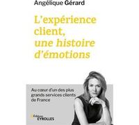 L'expérience client, une histoire d'émotions Angélique Gerard (Auteur)