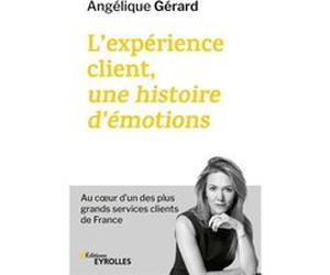 L'expérience client, une histoire d'émotions Angélique Gerard (Auteur)