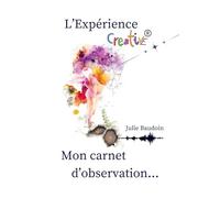 L'Expérience creative® : mon carnet d'observation...
