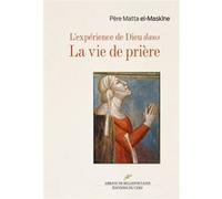L'experience de dieu dans la vie de priere Matta El-Maskine (Auteur), DERMARKAR ELIE (Traduction)