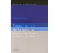 L'expérience De La Beauté - Essai Sur La Banalisation Du Beau Au Xviiie Siècle