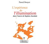 L'expérience de l'illumination dans l'oeuvre de Stephen Jourdain - Pascal Bouyer - L'originel Charles Antoni - broché - Essai