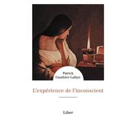 L'expérience de l'inconscient - Patrick Gauthier-Lafaye - Liber Canada - broché - Essai