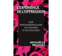 L'expérience de l'oppression: Une phénoménologie du racisme et du sexisme