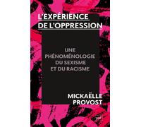 L'expérience de l'oppression Une phénoménologie du racisme et du sexisme - Mickaëlle Provost - Puf - broché - Essai