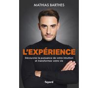 L'Expérience Découvrez la puissance de votre intuition et transformez votre vie - Mathias Barthes - Fayard - broché - Témoignage