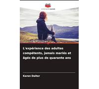 L'expérience des adultes compétents, jamais mariés et âgés de plus de quarante ans