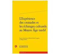 L'expérience Des Croisades Et Les Échanges Culturels Au Moyen-Age Tardif
