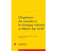 L'Expérience des croisades et les échanges culturels au Moyen Âge tardif - Collectif - Classiques Garnier - broché - Essai