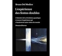 L'expérience des fentes doubles: L’histoire de la révolution quantique à travers l’expérience qui a bouleversé notre vision du monde.