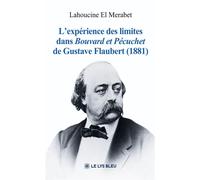 L'expérience des limites dans Bouvard et Pécuchet de Gustave Flaubert (1881) - Lahoucine El Merabet - Le Lys Bleu - broché - Etude