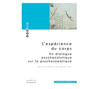 L'expérience du corps: Un dialogue psychanalytique sur la psychosomatique