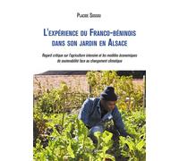 L'expérience du Franco-béninois dans son jardin en Alsace Regard critique sur l'agriculture intensive - Placide Sossou - Verone Eds - broché - Essai
