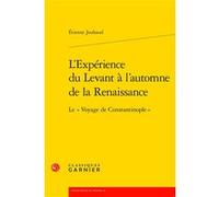 L'Expérience du Levant à l'automne de la Renaissance Étienne Jouhaud (Auteur), Frank Lestringant (Collection dirigée par)