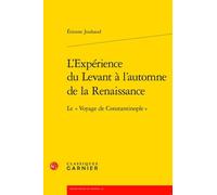 L'expérience Du Levant À L'automne De La Renaissance - Le "Voyage De Constantinople