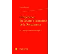 L'expérience Du Levant À L'automne De La Renaissance - Le "Voyage De Constantinople