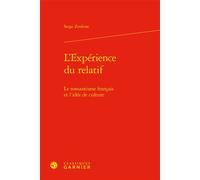 L'Expérience du relatif Le romantisme français et l'idée de culture - Serge Zenkine - Classiques Garnier - relié - Etude