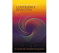 L'expérience évolutive - Le livre de l'émerveillement - Nils Kuhn De Chizelle - Almora Eds - broché - Guide