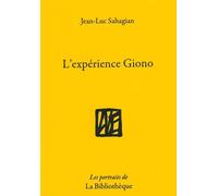 L'expérience Giono - Jean-Luc Sahagian - La Bibliotheque - broché - Biographie