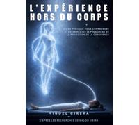 L'EXPÉRIENCE HORS DU CORPS: Guide pratique