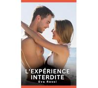 L'expérience interdite: Nouvelles Erotiques pour Adultes - Histoires de Sexe Explicites et Taboues (Interdites & Hard)