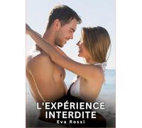 L'expérience interdite: Nouvelles Erotiques pour Adultes - Histoires de Sexe Explicites et Taboues (Interdites & Hard)